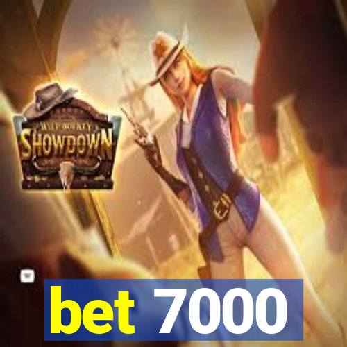 bet 7000